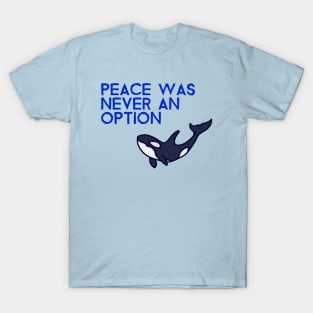 Killer Whale Lover Orca Gladis Peace Is Not An Option T-Shirt